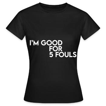 I'm Good For 5 Fouls - Women's T-Shirt - black - Front - AI Model Female 172 dark (172cm)