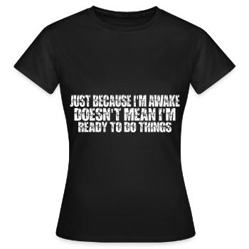 Ce n’est pas parce que je suis éveillé que je suis prêt7 - T-shirt Femme - noir - Devant - AI Model Female 172 dark (172cm)