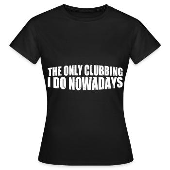 The Only Clubbing I Do Nowadays 4 - Frauen T-Shirt - Schwarz - Vorne - AI Model Female 172 dark (172cm)