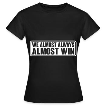 We Almost Always Almost Win 11 - Women's T-Shirt - black - Front - AI Model Female 172 dark (172cm)
