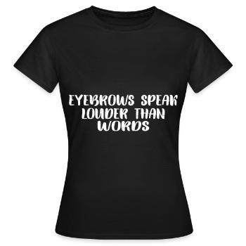 Les sourcils parlent plus fort que les mots 7 - T-shirt Femme - noir - Devant - AI Model Female 172 dark (172cm)