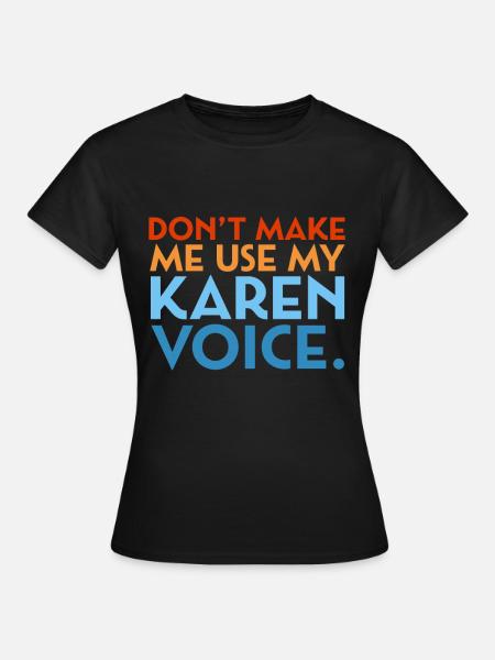 Karen doesn't make me use my Karen voice e.g. - Women's T-Shirt - black
