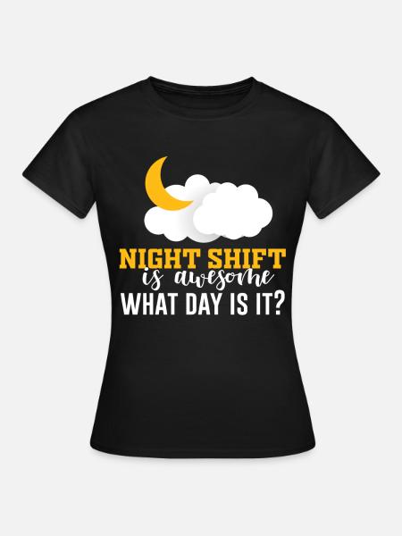 NIghtshift Nurse Night Shift is Awesome What Day i - Dame-T-shirt - sort
