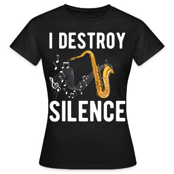 Funny Saxophone Player I Destroy Silence - For Mus - Frauen T-Shirt - Schwarz - Vorne - AI Model Female 172 dark (172cm)