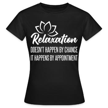 La relaxation ne se produit pas par hasard, elle se produit par - T-shirt Femme - noir - Devant - AI Model Female 172 dark (172cm)