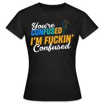 Du Bist Verwirrt? Ich Bin Verdammt Verwirrte - Frauen T-Shirt - Schwarz - Vorne - AI Model Female 172 dark (172cm)