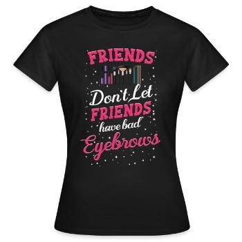 Friends don't let friends make bad ones - Women's T-Shirt - black - Front - AI Model Female 172 dark (172cm)