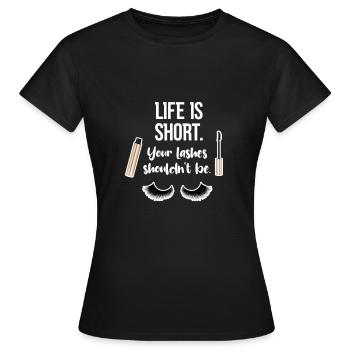 Das Leben Ist Kurz, Ihre Wimpern Sollten Nicht Im - Frauen T-Shirt - Schwarz - Vorne - AI Model Female 172 dark (172cm)