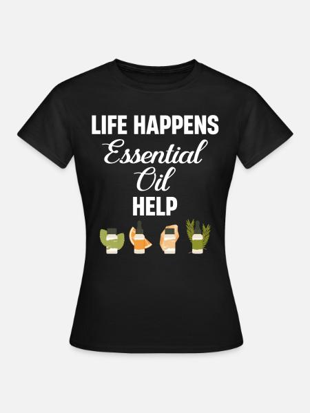 Life Happens Ätherische Öle Helfen - Frauen T-Shirt - Schwarz