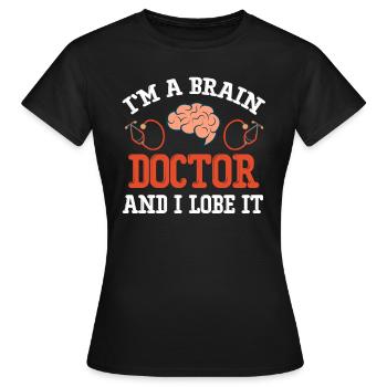 Ich Bin Ein Gehirnarzt Und Ich Liebe Es Lustig - Frauen T-Shirt - Schwarz - Vorne - AI Model Female 172 dark (172cm)