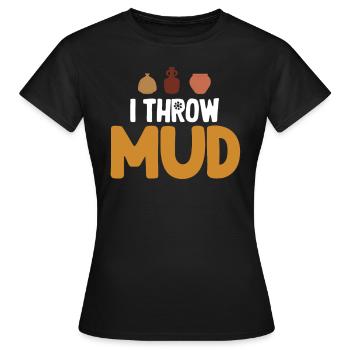Ich Werfe Schlamm, Lustige Töpferkunst, Crafty - Frauen T-Shirt - Schwarz - Vorne - AI Model Female 172 dark (172cm)