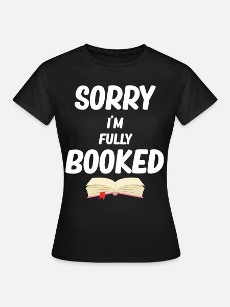 Tut Mir Leid, Dass Ich Ausgebucht Bin Lustige - Frauen T-Shirt - Schwarz
