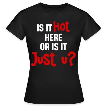 Ist Es Heiß Hier Oder Ist Es Nur U? Lustiges - Frauen T-Shirt - Schwarz - Vorne - AI Model Female 172 dark (172cm)