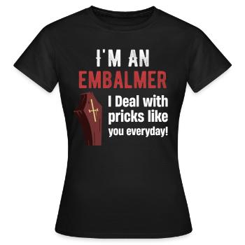 Ich Bin Ein Einbalsamierer, Ich Habe Jeden Tag - Frauen T-Shirt - Schwarz - Vorne - AI Model Female 172 dark (172cm)