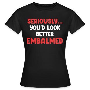 Im Ernst, Du Würdest Besser Aussehen Als - Frauen T-Shirt - Schwarz - Vorne - AI Model Female 172 dark (172cm)