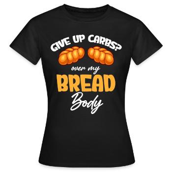 Auf Kohlenhydrate Verzichten? Über Meinem - Frauen T-Shirt - Schwarz - Vorne - AI Model Female 172 dark (172cm)