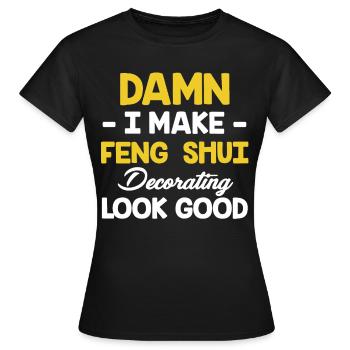 Verdammt! Ich Lasse Feng Shui Dekorieren Gut - Frauen T-Shirt - Schwarz - Vorne - AI Model Female 172 dark (172cm)