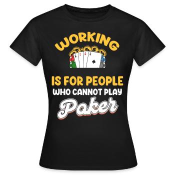 Travailler, c’est pour les gens qui ne jouent pas au poker holdem - T-shirt Femme - noir - Devant - AI Model Female 172 dark (172cm)