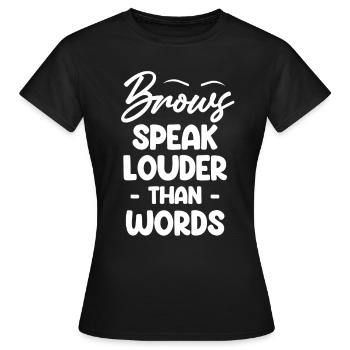 Augenbrauen Sprechen Lauter Als Worte - Frauen T-Shirt - Schwarz - Vorne - AI Model Female 172 dark (172cm)