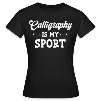 Calligraphy is my sport, calligrapher, - Women's T-Shirt - black - Front - AI Model Female 172 dark (172cm)