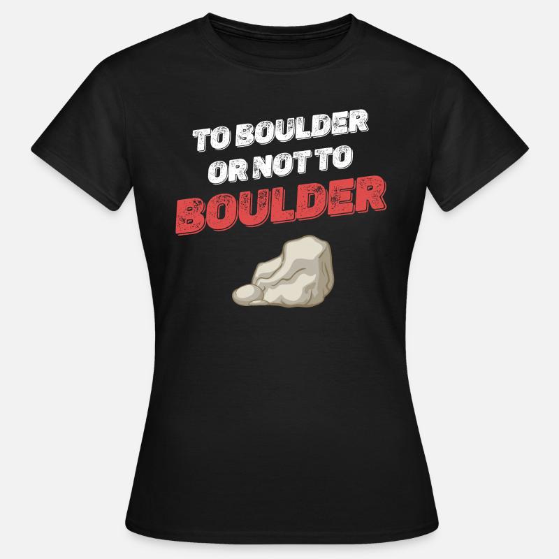 Nach Boulder Oder Nicht Nach Boulder Bergsteiger - Frauen T-Shirt - Schwarz