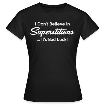 Ich Glaube Nicht An Aberglauben, Es Ist Ein Pech! - Frauen T-Shirt - Schwarz - Vorne - AI Model Female 172 dark (172cm)