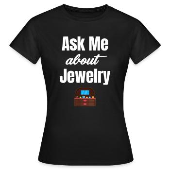 Fragen Sie Mich Nach Schmuck Lustiger Juwelier - Frauen T-Shirt - Schwarz - Vorne - AI Model Female 172 dark (172cm)