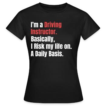 Je suis moniteur d’auto-école. En gros, je risque mon - T-shirt Femme - noir - Devant - AI Model Female 172 dark (172cm)