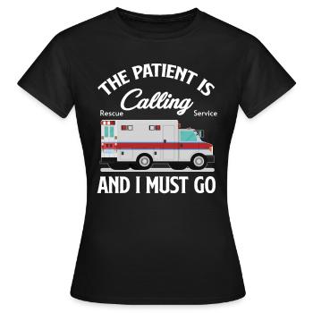Der Patient Ruft An Und Ich Muss - Frauen T-Shirt - Schwarz - Vorne - AI Model Female 172 dark (172cm)