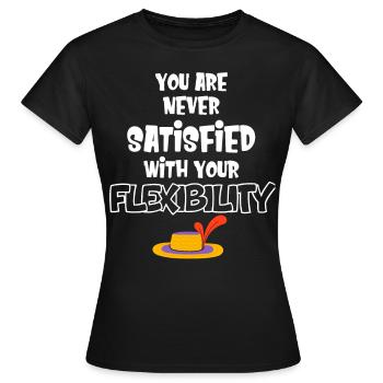 You're never satisfied with your - Women's T-Shirt - black - Front - AI Model Female 172 dark (172cm)