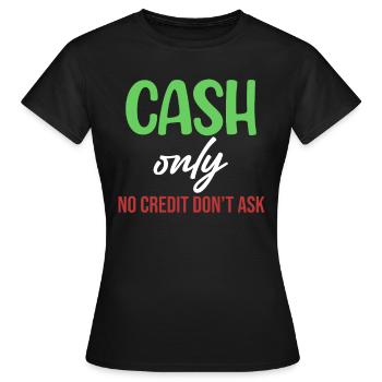 Nur Bargeld Kein Kredit Fragen Sie Nicht Lustige - Frauen T-Shirt - Schwarz - Vorne - AI Model Female 172 dark (172cm)