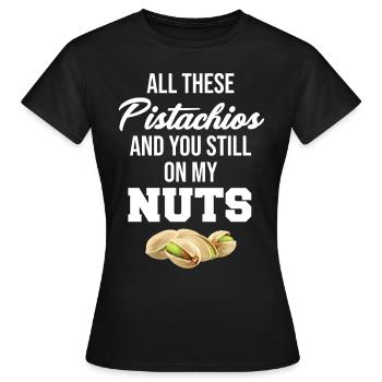 Toutes ces pistaches et tu es toujours sur mon - T-shirt Femme - noir - Devant - AI Model Female 172 dark (172cm)