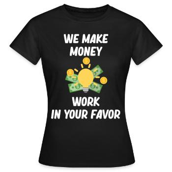 Nous faisons travailler l’argent en votre faveur. - T-shirt Femme - noir - Devant - AI Model Female 172 dark (172cm)