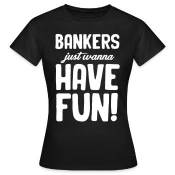 Banker Wollen Einfach Nur Spaß Haben! - Frauen T-Shirt - Schwarz - Vorne - AI Model Female 172 dark (172cm)
