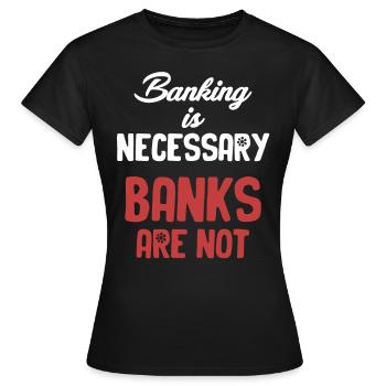 Bankgeschäfte Sind Notwendig, Banken Sind Keine - Frauen T-Shirt - Schwarz - Vorne - AI Model Female 172 dark (172cm)