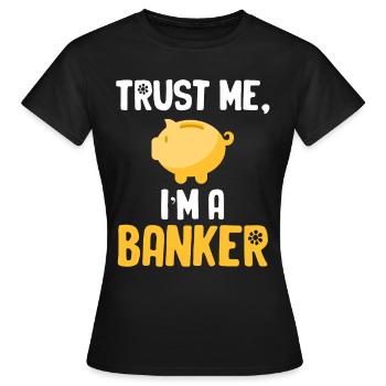 Vertrauen Sie Mir, Ich Bin Ein Banker, Ein - Frauen T-Shirt - Schwarz - Vorne - AI Model Female 172 dark (172cm)