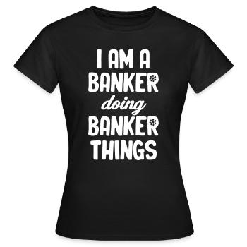 Ich Bin Ein Banker, Der Banker-dinge Macht, - Frauen T-Shirt - Schwarz - Vorne - AI Model Female 172 dark (172cm)