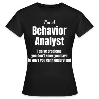 Je suis un analyste du comportement. - T-shirt Femme - noir - Devant - AI Model Female 172 dark (172cm)