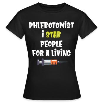 Phlebotomist Ich Steche Menschen Für Ein Lebendes - Frauen T-Shirt - Schwarz - Vorne - AI Model Female 172 dark (172cm)