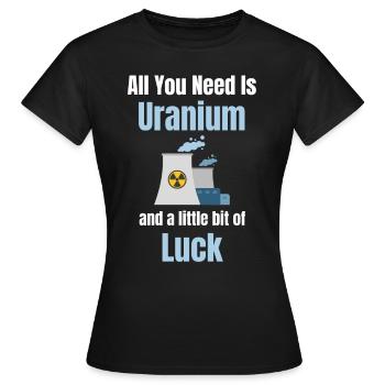 Alles, Was Sie Brauchen, Ist Uran Und Ein - Frauen T-Shirt - Schwarz - Vorne - AI Model Female 172 dark (172cm)
