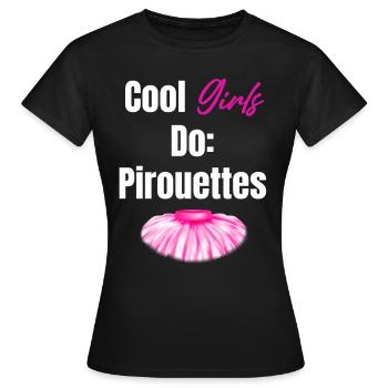 Cool Girls Do Pirouettes Ballet Girl Theatrical - Women's T-Shirt - black - Front - AI Model Female 172 dark (172cm)