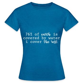 76% de la terre est recouverte d’eau Je couvre le reste - T-shirt Femme - bleu saphir antique chiné - Devant - AI Model Female 172 dark (172cm)