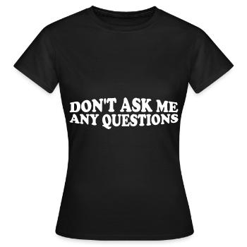 Ne me posez pas de questions 29 - T-shirt Femme - noir - Devant - AI Model Female 172 dark (172cm)