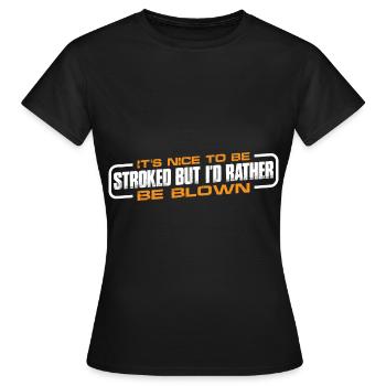 It's Nice To Be Stroked But I'd Rather Be Blown 4 - Frauen T-Shirt - Schwarz - Vorne - AI Model Female 172 dark (172cm)