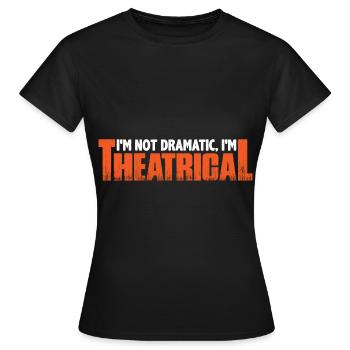 Je ne suis pas dramatique, je suis théâtral 11 - T-shirt Femme - noir - Devant - AI Model Female 172 dark (172cm)