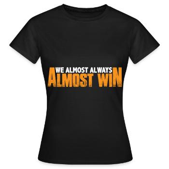 We Almost Always Almost Win 19 - Women's T-Shirt - black - Front - AI Model Female 172 dark (172cm)
