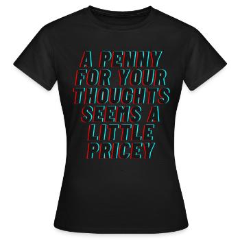 A Penny for your thoughts seems a little Pricey - Frauen T-Shirt - Schwarz - Vorne - AI Model Female 172 dark (172cm)