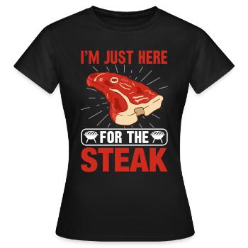 Ich bin wegen dem Steak hier Grillsaison eröffnet - Frauen T-Shirt - Schwarz - Vorne - AI Model Female 172 dark (172cm)
