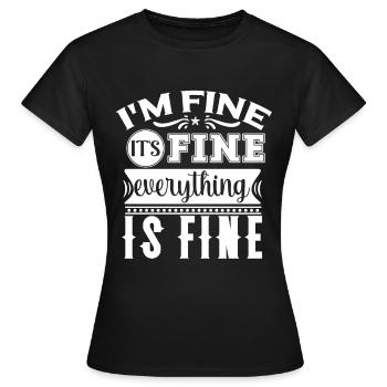 I'm Fine It's Fine Everything Is Fine - Women's T-Shirt - black - Front - AI Model Female 172 dark (172cm)