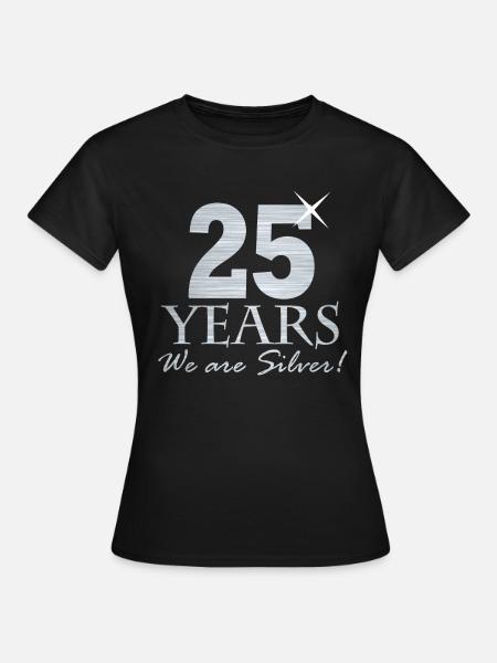 25 Jahre! Wir sind silber - Frauen T-Shirt - Schwarz